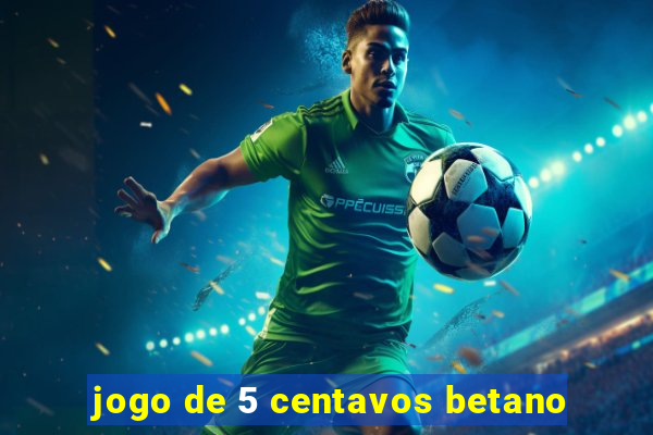 jogo de 5 centavos betano